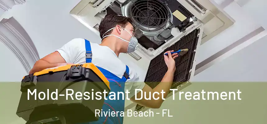 Mold-Resistant Duct Treatment Riviera Beach - FL