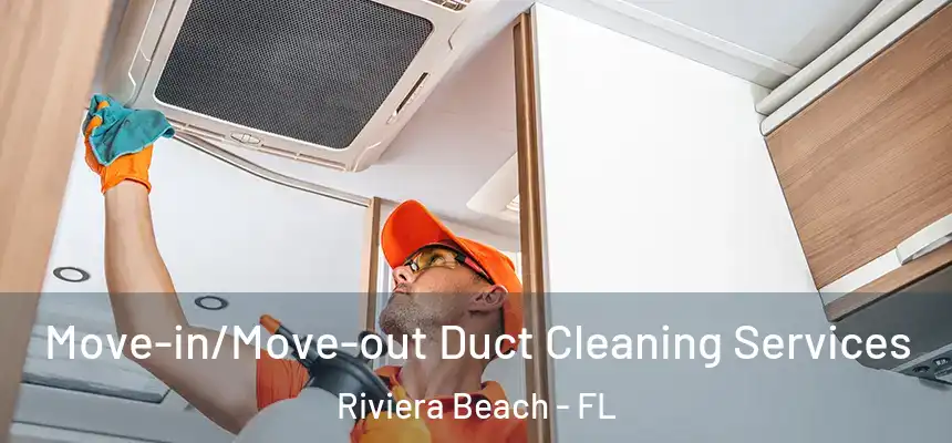 Move-in/Move-out Duct Cleaning Services Riviera Beach - FL