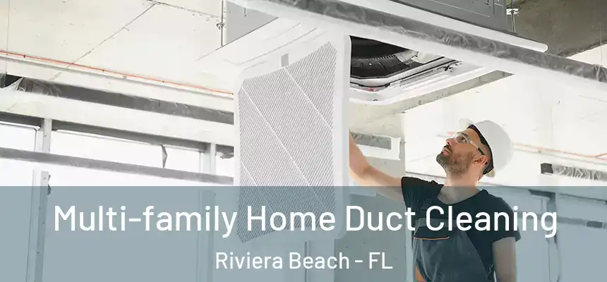 Multi-family Home Duct Cleaning Riviera Beach - FL