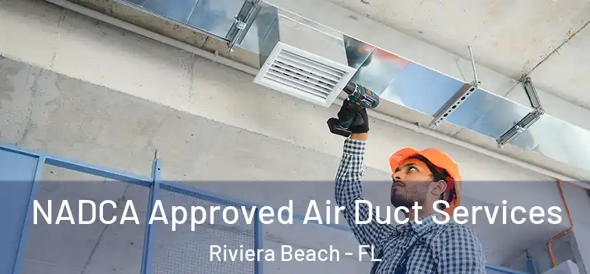 NADCA Approved Air Duct Services Riviera Beach - FL