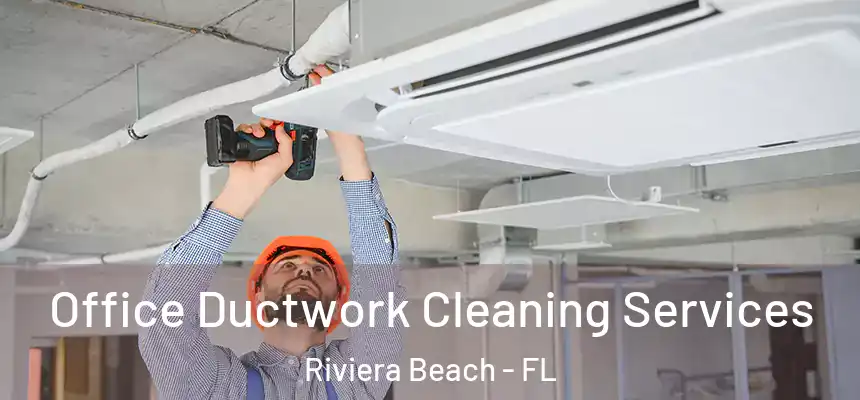 Office Ductwork Cleaning Services Riviera Beach - FL