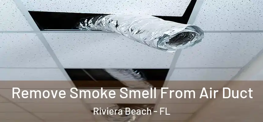 Remove Smoke Smell From Air Duct Riviera Beach - FL
