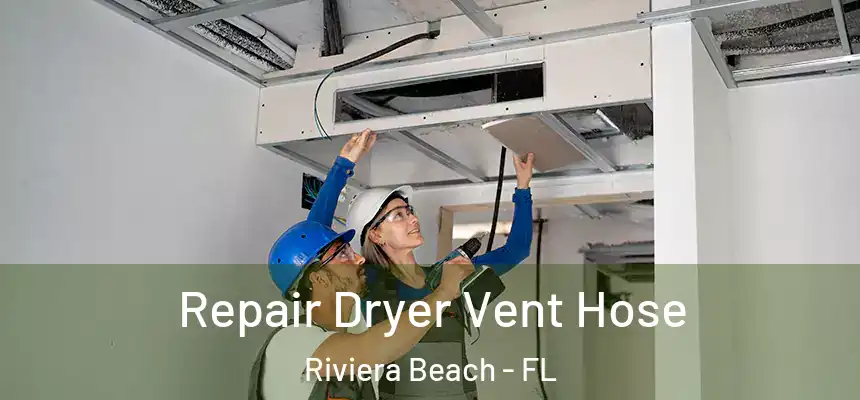 Repair Dryer Vent Hose Riviera Beach - FL