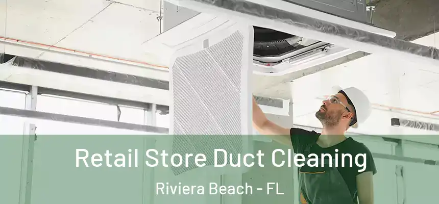 Retail Store Duct Cleaning Riviera Beach - FL