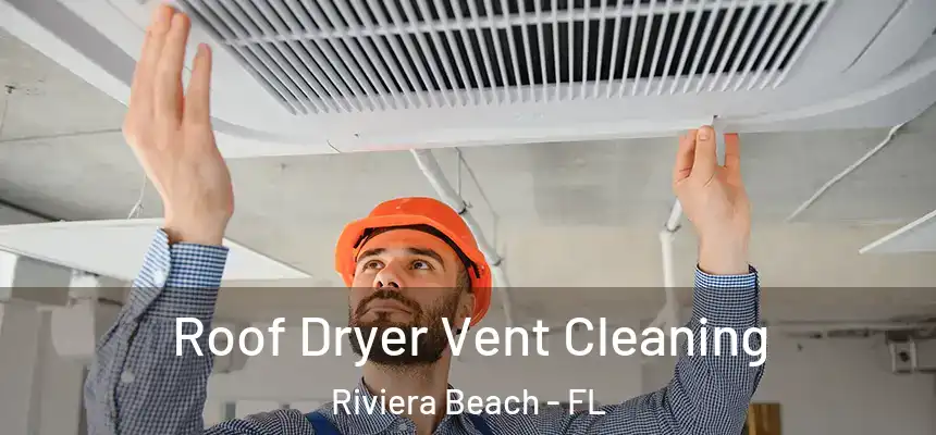 Roof Dryer Vent Cleaning Riviera Beach - FL