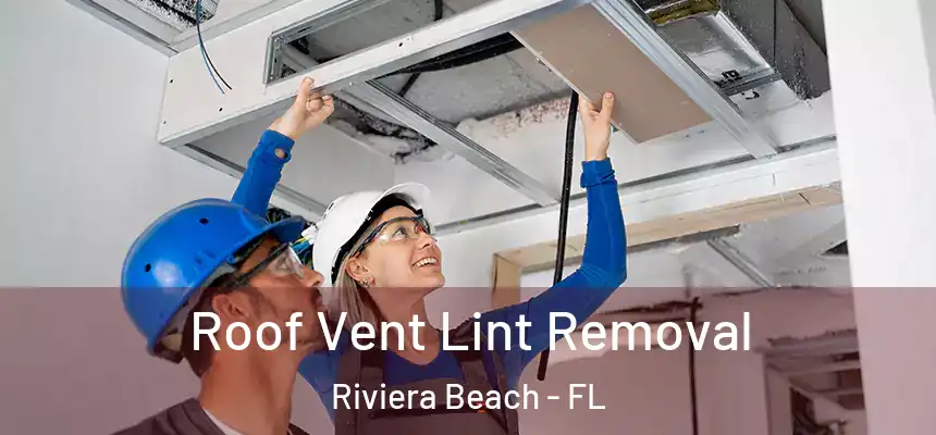 Roof Vent Lint Removal Riviera Beach - FL