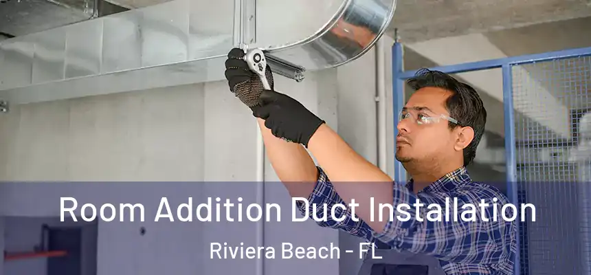 Room Addition Duct Installation Riviera Beach - FL