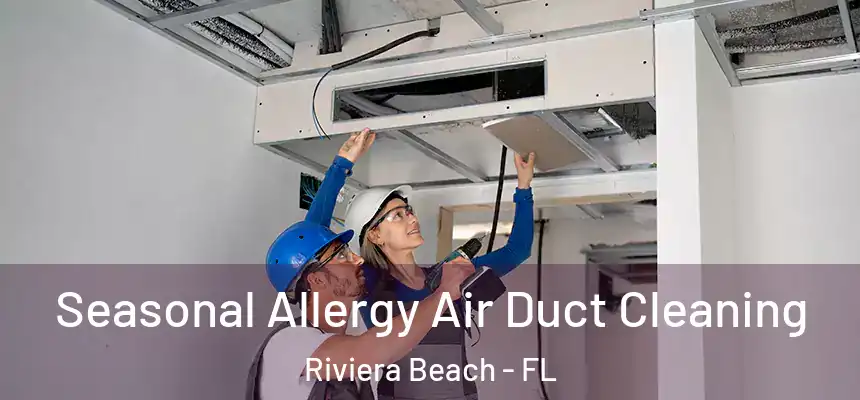 Seasonal Allergy Air Duct Cleaning Riviera Beach - FL