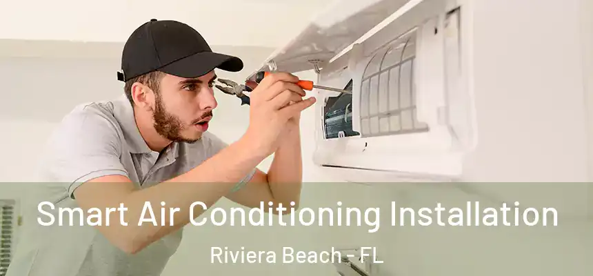 Smart Air Conditioning Installation Riviera Beach - FL