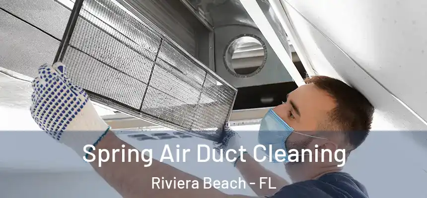 Spring Air Duct Cleaning Riviera Beach - FL
