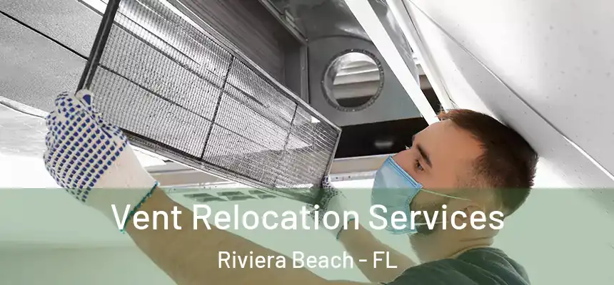 Vent Relocation Services Riviera Beach - FL