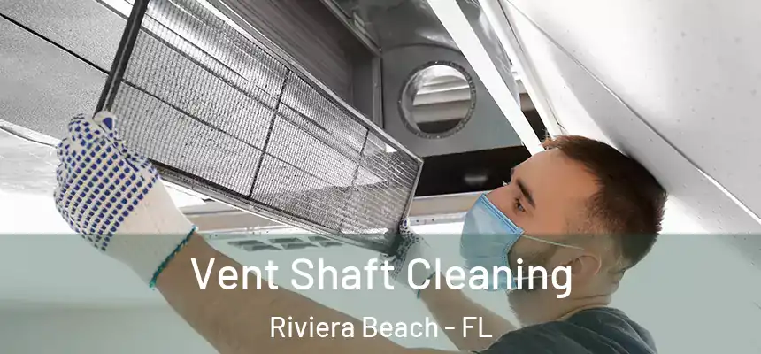 Vent Shaft Cleaning Riviera Beach - FL