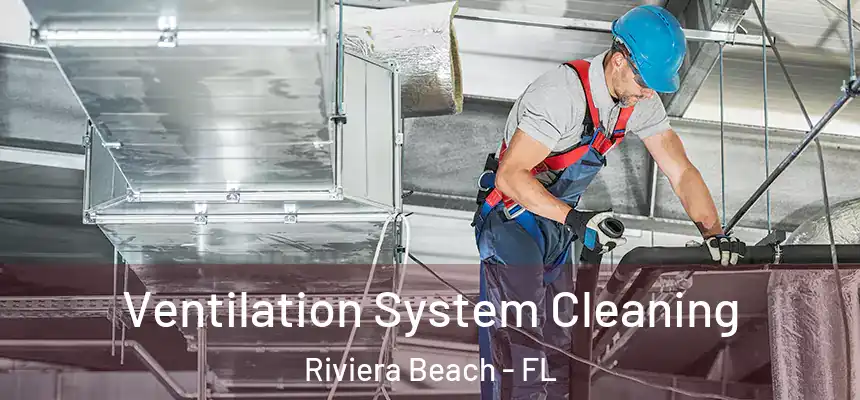 Ventilation System Cleaning Riviera Beach - FL