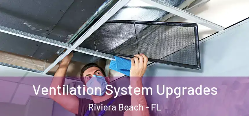 Ventilation System Upgrades Riviera Beach - FL