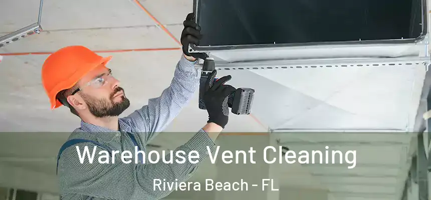 Warehouse Vent Cleaning Riviera Beach - FL