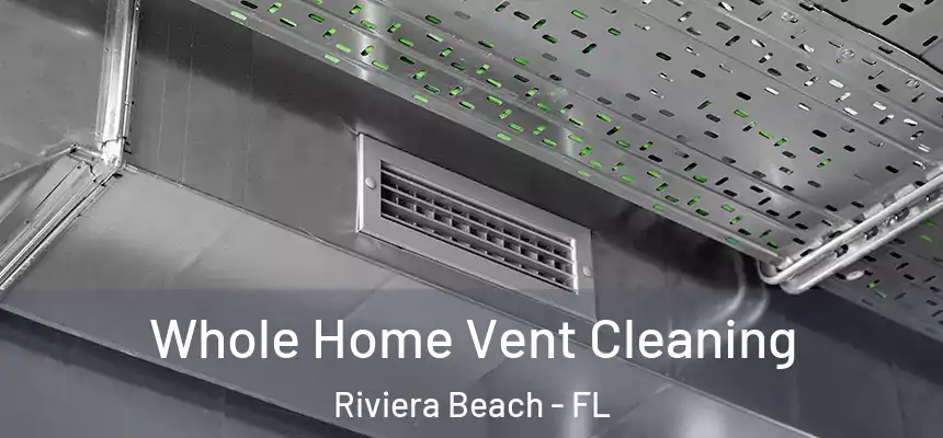 Whole Home Vent Cleaning Riviera Beach - FL